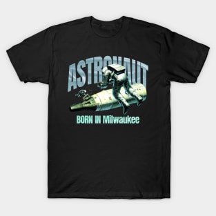 Astronaut Born In Milwaukee T-Shirt